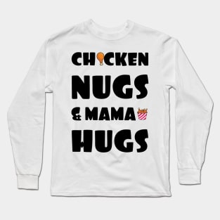 Chicken Nugs & Mama Hugs Long Sleeve T-Shirt